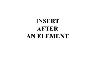 INSERT
AFTER
AN ELEMENT
 