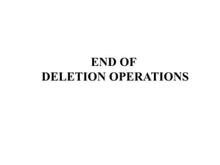 END OF
DELETION OPERATIONS
 