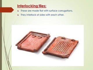 Interlocking tiles:
These are made flat with surface corrugations.
They interlock at sides with each other.
 
