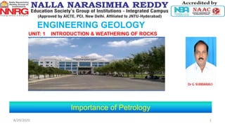 ENGINEERING GEOLOGY
UNIT: 1 INTRODUCTION & WEATHERING OF ROCKS
Importance of Petrology
8/29/2020 1
 
