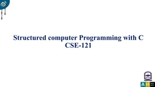 Structured computer Programming with C
CSE-121
 