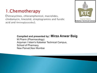 Compiled and presented by: Mirza Anwar Baig
M.Pharm (Pharmacology)
Anjuman I Islam's Kalsekar Technical Campus,
School of Pharmacy.
New Panvel,Navi Mumbai
 
