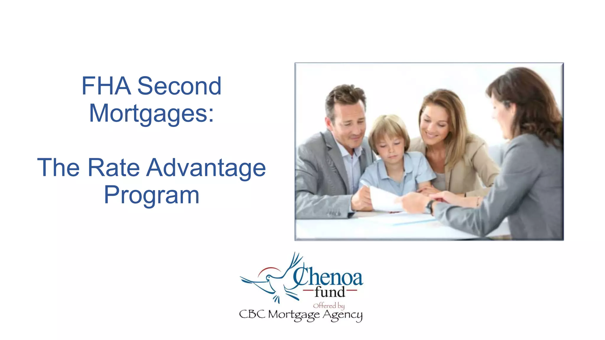 FHA Second
Mortgages:
The Rate Advantage
Program
 