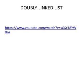 DOUBLY LINKED LIST
https://www.youtube.com/watch?v=sGScT8YW
0ns
 