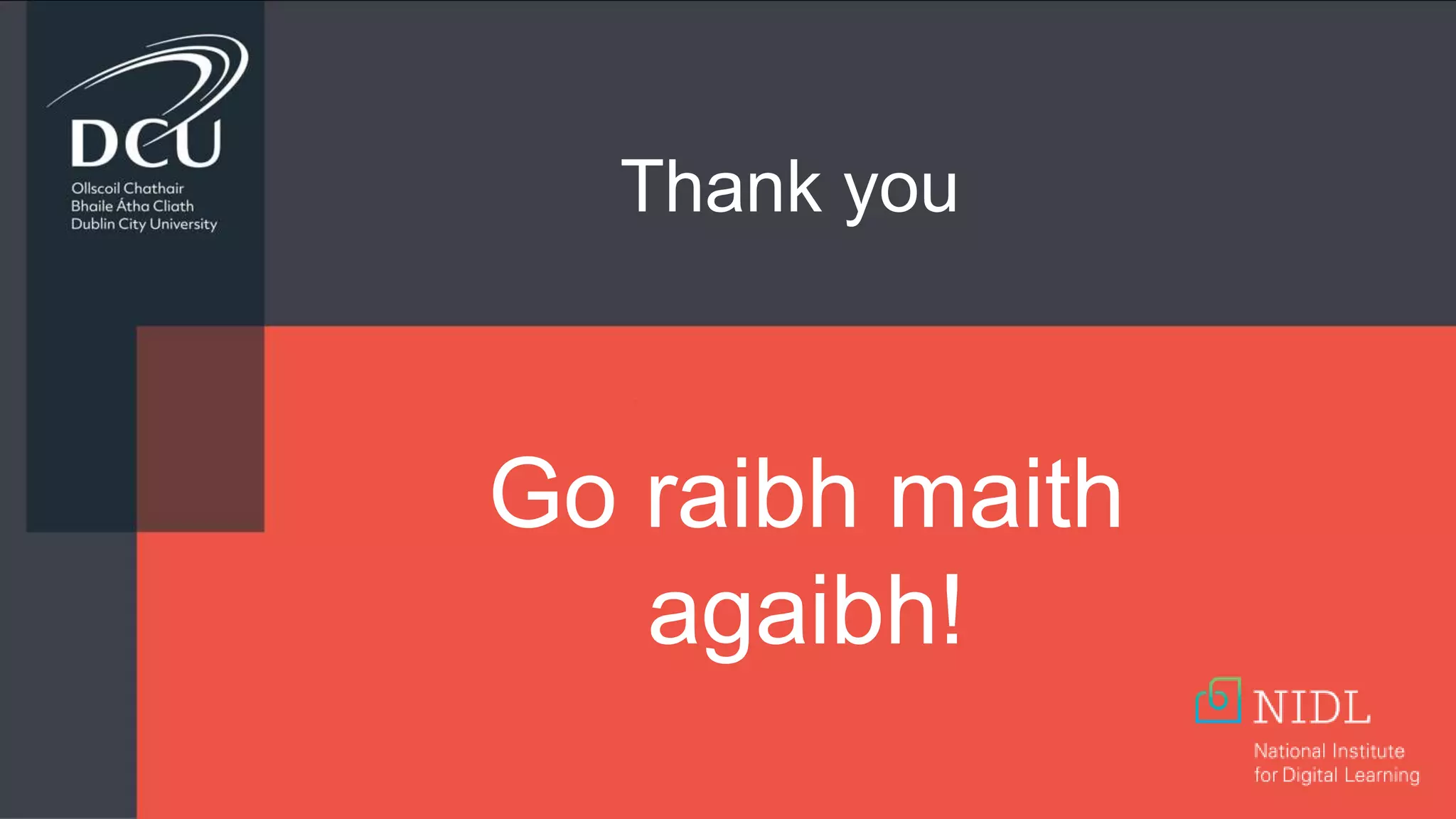 Go raibh maith
agaibh!
Thank you
 