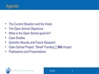 Agenda


•   The Current Situation and the Vision
•   The Open School Objectives
•   What is the Open School good for?
•  ...