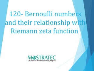 120- Bernoulli numbers
and their relationship with
Riemann zeta function
 