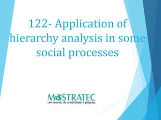 122- Application of
hierarchy analysis in some
social processes
 