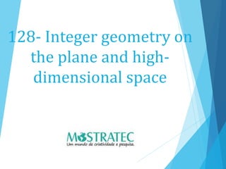 128- Integer geometry on
the plane and high-
dimensional space
 