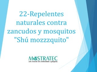 22-Repelentes
naturales contra
zancudos y mosquitos
"Shú mozzzquito"
 