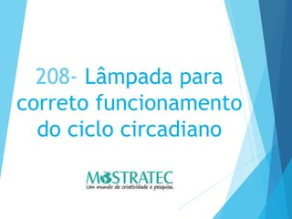 208- Lâmpada para
correto funcionamento
do ciclo circadiano
 
