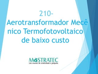 210-
Aerotransformador Mecê
nico Termofotovoltaico
de baixo custo
 