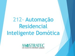 212- Automação
Residencial
Inteligente Domótica
 