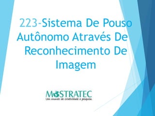 223-Sistema De Pouso
Autônomo Através De
Reconhecimento De
Imagem
 