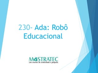 230- Ada: Robô
Educacional
 