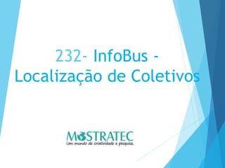 232- InfoBus -
Localização de Coletivos
 