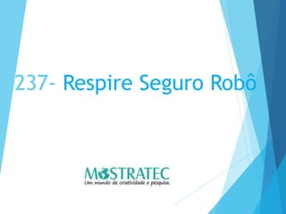 237- Respire Seguro Robô
 