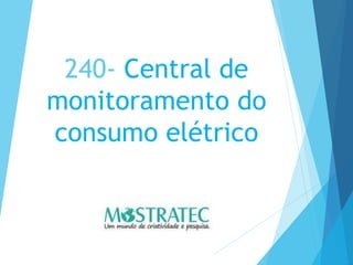 240- Central de
monitoramento do
consumo elétrico
 