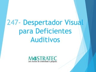 247- Despertador Visual
para Deficientes
Auditivos
 