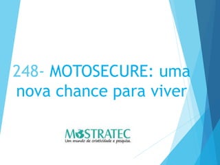 248- MOTOSECURE: uma
nova chance para viver
 