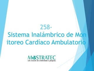258-
Sistema Inalámbrico de Mon
itoreo Cardíaco Ambulatorio
 