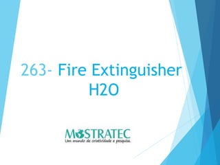 263- Fire Extinguisher
H2O
 