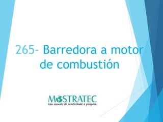 265- Barredora a motor
de combustión
 