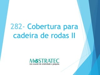 282- Cobertura para
cadeira de rodas II
 