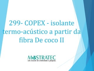 299- COPEX - isolante
termo-acústico a partir da
fibra De coco II
 