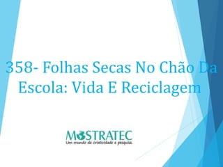 358- Folhas Secas No Chão Da
Escola: Vida E Reciclagem
 