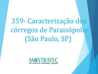 359- Caracterização dos
córregos de Paraisópolis
(São Paulo, SP)
 