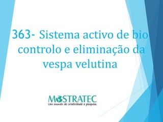 363- Sistema activo de bio
controlo e eliminação da
vespa velutina
 