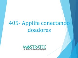 405- Applife conectando
doadores
 