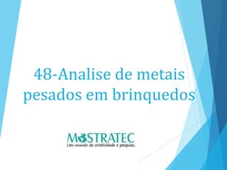 48-Analise de metais
pesados em brinquedos
 
