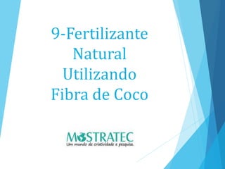 9-Fertilizante
Natural
Utilizando
Fibra de Coco
 