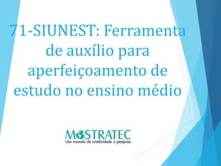 71-SIUNEST: Ferramenta
de auxílio para
aperfeiçoamento de
estudo no ensino médio
 