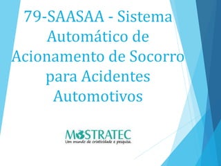 79-SAASAA - Sistema
Automático de
Acionamento de Socorro
para Acidentes
Automotivos
 