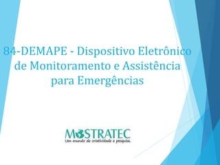 84-DEMAPE - Dispositivo Eletrônico
de Monitoramento e Assistência
para Emergências
 
