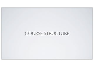 COURSE STRUCTURE
 