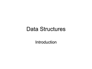 Data Structures
Introduction
 