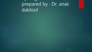 prepared by : Dr. anas
dablool
 