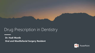 Drug Prescription in Dentistry
Dr. Hadi Munib
Oral and Maxillofacial Surgery Resident
 