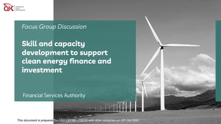 Financial Services Authority
Focus Group Discussion
Skill and capacity
development to support
clean energy finance and
investment
This document is prepared for FGD CEFIM – OECD with other ministries on 15th Oct 2020
 