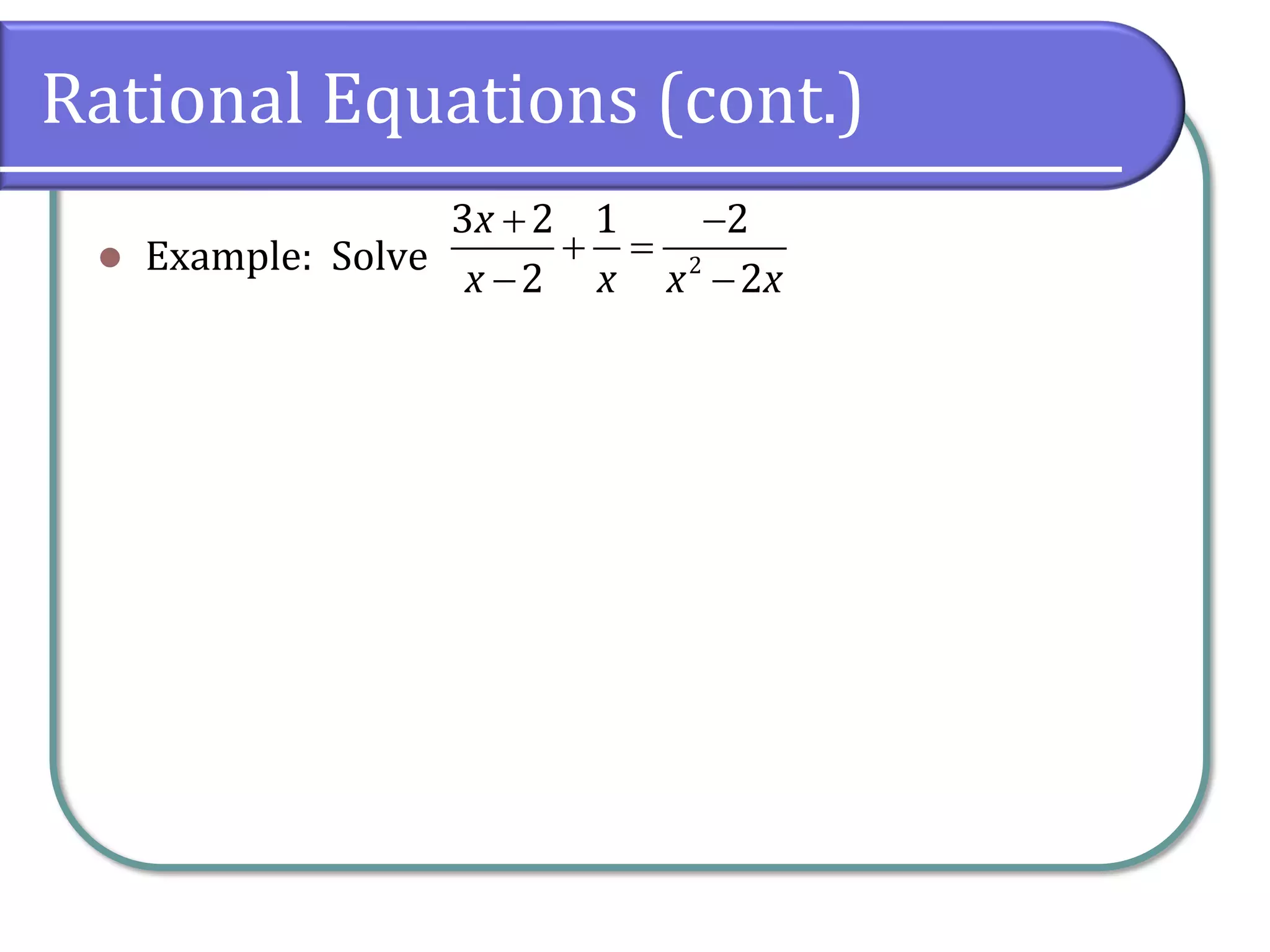 Rational Equations (cont.)
⚫ Example: Solve 2
3 2 1 2
2 2
x
x x x x
+ −
+ =
− −
 