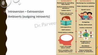 Introversion – Extroversion
Ambiverts (outgoing introverts)
 