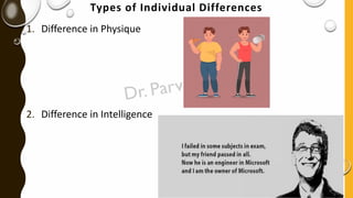 Types of Individual Differences
1. Difference in Physique
2. Difference in Intelligence
 