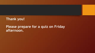 Thank you!
Please prepare for a quiz on Friday
afternoon.
 