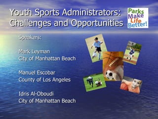 Youth Sports Administrators: Challenges and Opportunities ,[object Object],[object Object],[object Object],[object Object],[object Object],[object Object],[object Object]