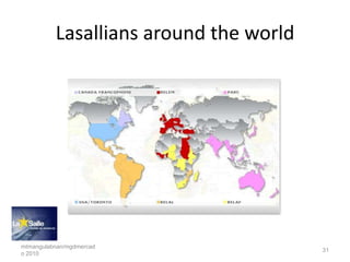 Lasallians around the world




mtmangulabnan/mgdmercad
                                        31
o 2010
 