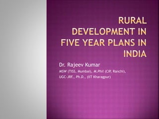 Dr. Rajeev Kumar
MSW (TISS, Mumbai), M.Phil (CIP, Ranchi),
UGC-JRF., Ph.D., (IIT Kharagpur)
 